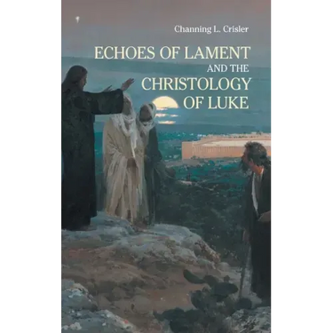 Echoes of Lament in the Christology of Luke's Gospel