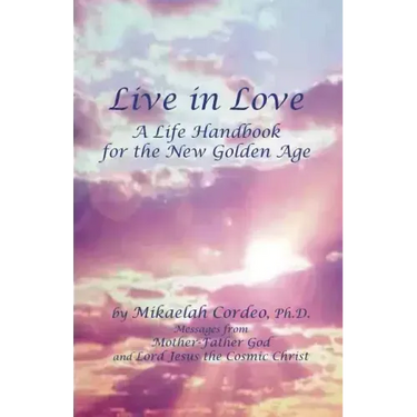 Live in Love: A Life Handbook for the New Golden Age