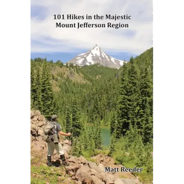 101 Hikes in the Majestic Mount Jefferson Region