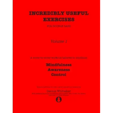 Incredibly Useful Exercises for Double Bass: Volume 1 - Mindfulness, Awareness, Control