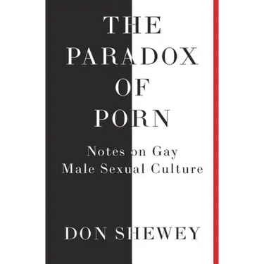 The Paradox of Porn: Notes on Gay Male Sexual Culture