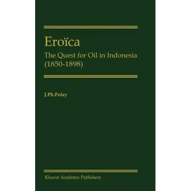 Eroïca: The Quest for Oil in Indonesia (1850-1898)