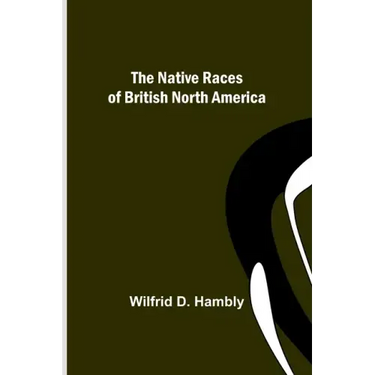 The Native Races of British North America
