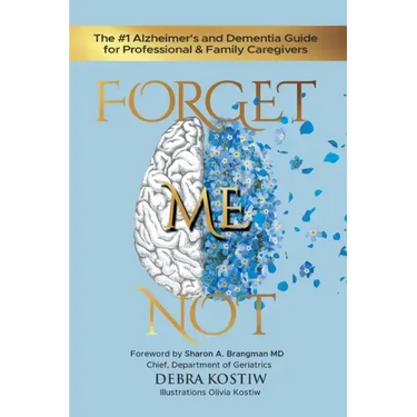 Forget Me Not: The #1 Alzheimer's and Dementia Guide for Professional and Family Caregivers