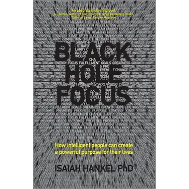 Black Hole Focus: How Intelligent People Can Create a Powerful Purpose for Their Lives