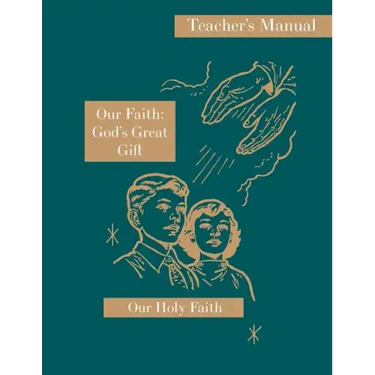 Our Faith: God's Great Gift: Teacher's Manual: Our Holy Faith Series