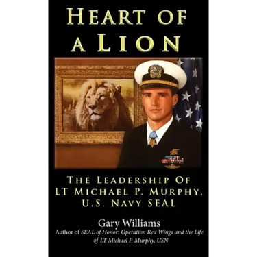 Heart of A Lion: The Leadership of LT. Michael P. Murphy, U.S. Navy SEAL