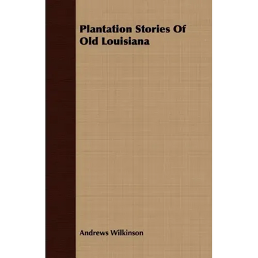Plantation Stories of Old Louisiana