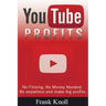 YouTube Profits - No Filming, No Money Needed: Be anywhere and make big profits