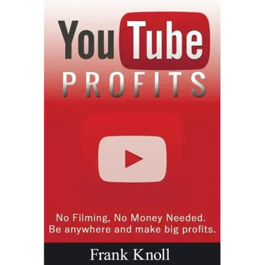 YouTube Profits - No Filming, No Money Needed: Be anywhere and make big profits