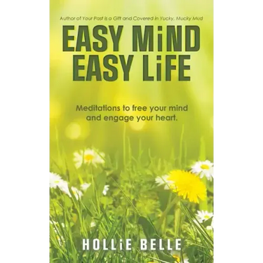 Easy Mind Easy Life: Meditations to Free Your Mind and Engage Your Heart.
