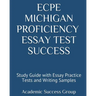 ECPE Michigan Proficiency Essay Test Success: Study Guide with Essay Practice Tests and Writing Samples