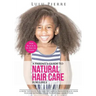 A Parent's Guide to Natural Hair Care for Girls: A how to guide for healthy and gorgeous black hair plus an introduction to natural hair styles