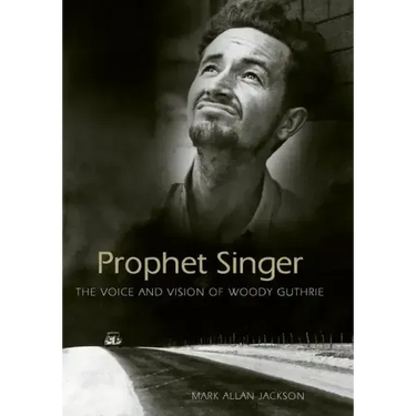 Prophet Singer: The Voice and Vision of Woody Guthrie