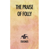 The Praise of Folly