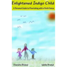 Enlightened Indigo Child: A Personal Guide to Flourishing with a Sixth Sense