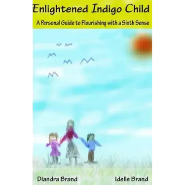 Enlightened Indigo Child: A Personal Guide to Flourishing with a Sixth Sense