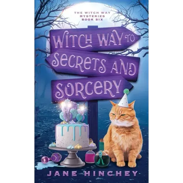 Witch Way to Secrets and Sorcery: A Witch Way Paranormal Cozy Mystery #6