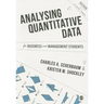 Analysing Quantitative Data for Business and Management Students