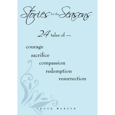 Stories for the Seasons: 24 Tales of -- Courage Sacrifice Compassion Redemption Resurrection