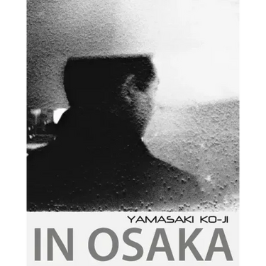 In Osaka: photographs by Yamasaki Ko-Ji