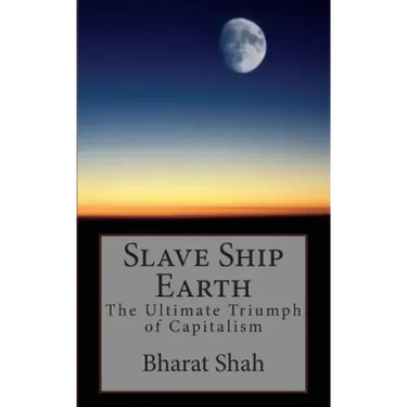 Slave Ship Earth: The Ultimate Triumph of Capitalism