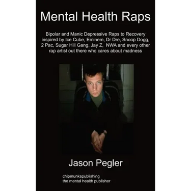 Mental Health Raps: Bipolar Raps to Recovery Inspired by Ice Cube, Eminem, Dr Dre, Snoop Dogg and All Other Great Rappers