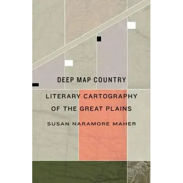 Deep Map Country: Literary Cartography of the Great Plains
