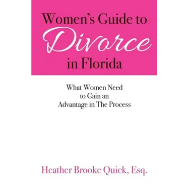 Women's Guide to Divorce in Florida: What Women Need to Gain an Advantage in The Process