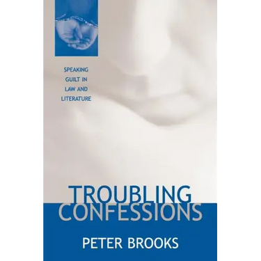 Troubling Confessions: Speaking Guilt in Law and Literature