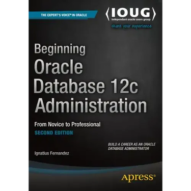 Beginning Oracle Database 12c Administration: From Novice to Professional