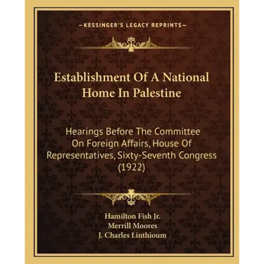 Establishment of a National Home in Palestine: Hearings Before the Committee on Foreign Affairs, House of Representatives, Sixty-Seventh Congress (192