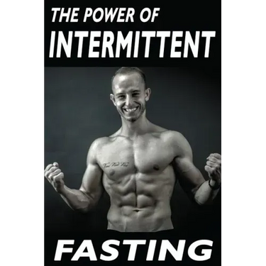 The Power Of Intermittent Fasting: Discover Effortless Abs Diet giving you greater Mental toughness, quick Fat Loss and no Cardio, enabling Lean Muscl