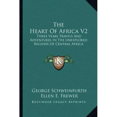 The Heart of Africa V2: Three Years Travels and Adventures in the Unexplored Regions of Central Africa