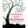 The Funeral Is Just the Beginning: Everything You Need to Do When a Loved One Dies