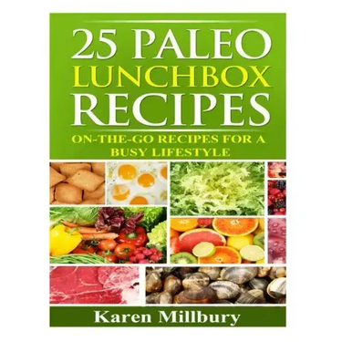 25 Paleo Lunchbox Recipes: On-The-Go Recipes For a Busy Lifestyle