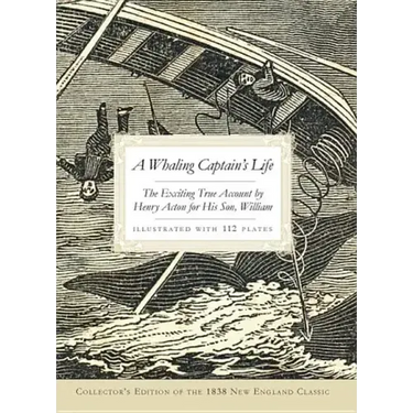 A Whaling Captain's Life: The Exciting True Account by Henry Acton for His Son, William