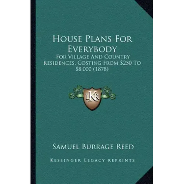 House Plans for Everybody: For Village and Country Residences, Costing from $250 to $8,000 (1878)