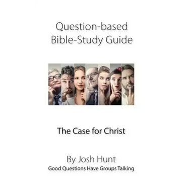 Question-Based Bible Study Guide -- The Case for Christ: Good Questions Have Groups Talking