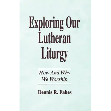 Exploring Our Lutheran Liturgy