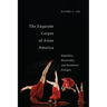 The Exquisite Corpse of Asian America: Biopolitics, Biosociality, and Posthuman Ecologies