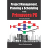 Project Management, Planning & Scheduling with Primavera P6: A Practical Guide