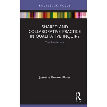 Shared and Collaborative Practice in Qualitative Inquiry: Tiny Revolutions