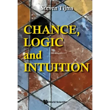 Chance, Logic and Intuition: An Introduction to the Counter-Intuitive Logic of Chance