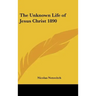 The Unknown Life of Jesus Christ 1890
