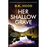 Her Shallow Grave: An absolutely gripping and pulse-racing crime thriller