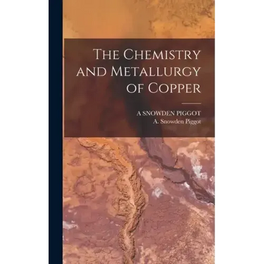 The Chemistry and Metallurgy of Copper