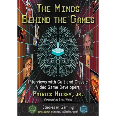The Minds Behind the Games: Interviews with Cult and Classic Video Game Developers