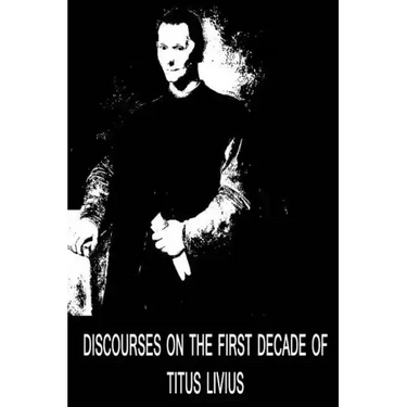 Discourses On The First Decade Of Titus Livius