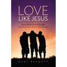 Love Like Jesus: How Jesus Loved People (and how you can love like Jesus)